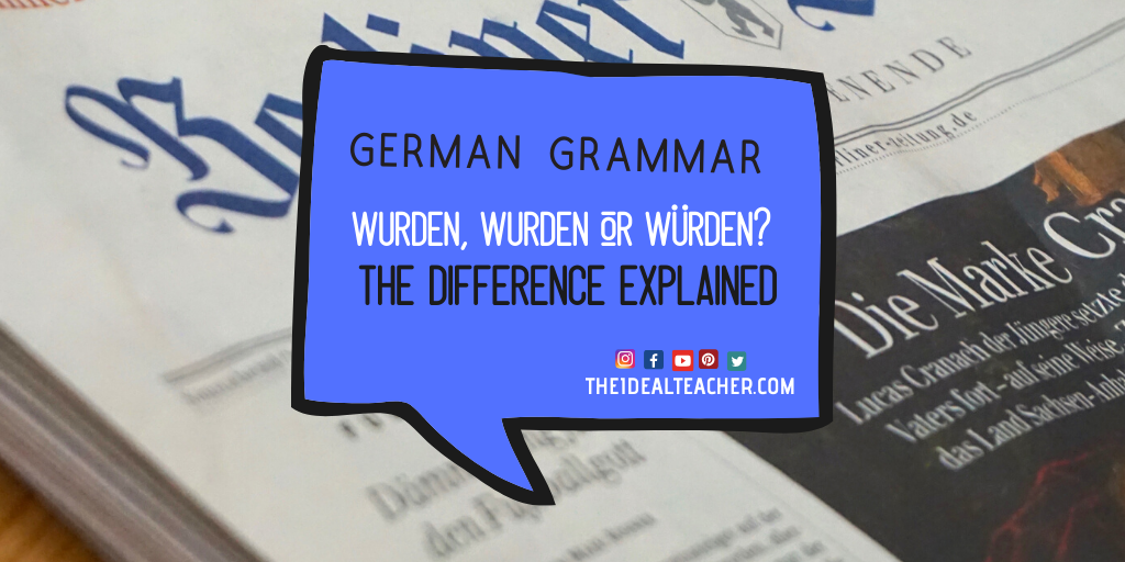 Werden, Wurden or Würden – The Difference
