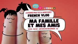 French listening practice Vlog ma famille et mes amis my family and friends french GCSE IGCSE