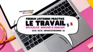 Le travail work French Listening Worksheet with activities comprehension transcript for GCSE iGCSE CEFR A2 French WORK