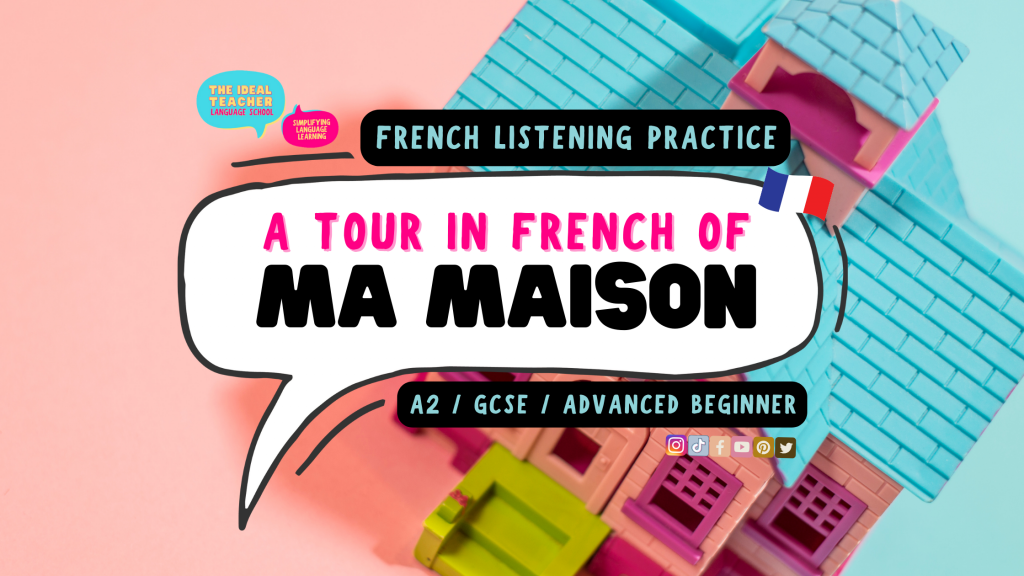 a tour of my house in french un tour de ma maison en français - A2 GCSE ADVANCED BEGINNER - FRENCH LISTENING PRACTICE