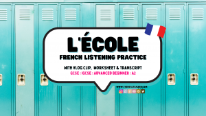 school l'école French Listening practice VLOG for GCSE, igcse, A2 and B1 French students