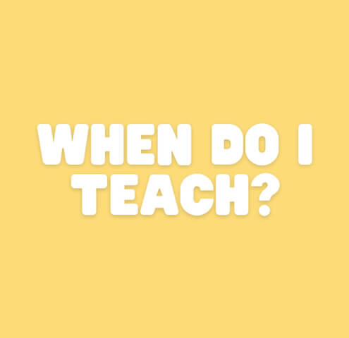 When do i teach? Who do I teach?
