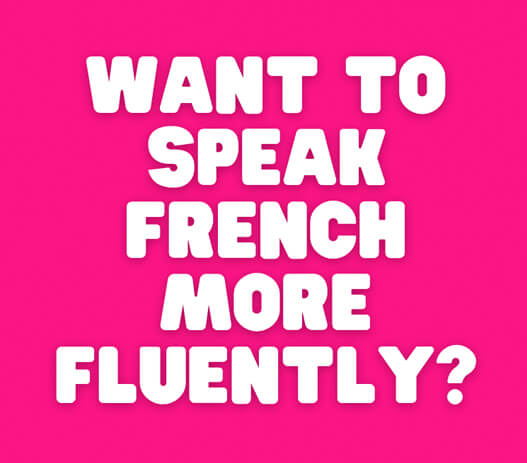 Speak french more fluently
